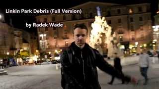 &quot;Debris&quot; - Linkin Park (FULL VERSION) by Radek Wade