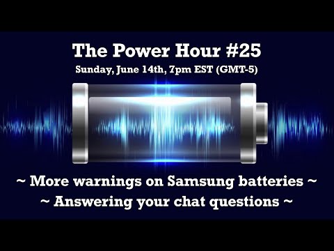 The Power Hour #25 – New warnings being added to more Samsung batteries, answering chat questions