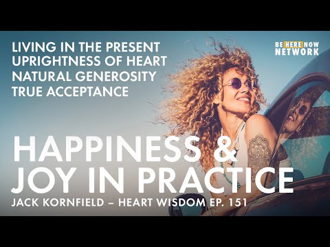 Happiness & Joy In Practice w/ Jack Kornfield - Heart Wisdom Ep. 151