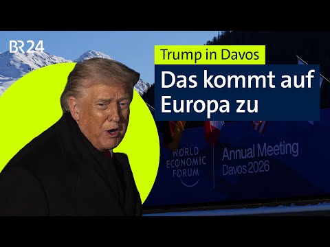 Trump in Davos: NATO, Grönland und Zölle - Das kommt auf Europa zu | BR24