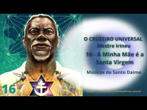 MESTRE IRINEU - A Minha Mãe é a Santa Virgem _ Santo Daime (Estúdio)