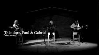 THEODORE, PAUL & GABRIEL - Slow Sunday ('FD' acoustic session)
