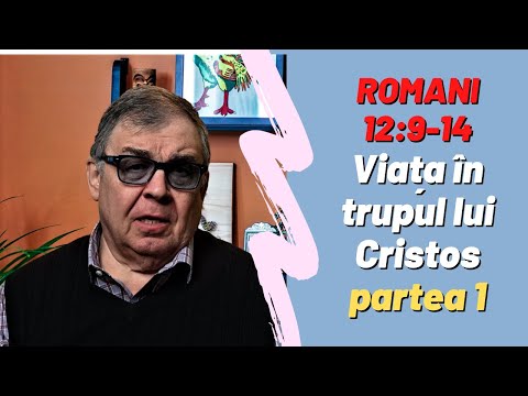 PC(177) - Romani 12:9-14 - Viața în trupul lui Cristos - partea 1
