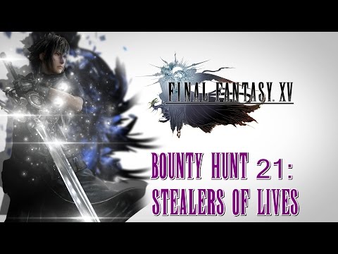 Final Fantasy XV ★ Bounty Hunt 21: Stealers Of Lives [Walkthrough]