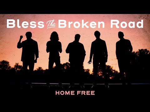 Home Free - Bless The Broken Road