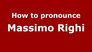 How to pronounce Massimo Righi