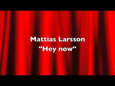 Mattias Larsson - Hey now
