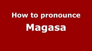 How to pronounce Magasa