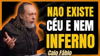 “CÉU E INFERNO NAO EXISTEM ?” | CAIO FÁBIO EXPLICA