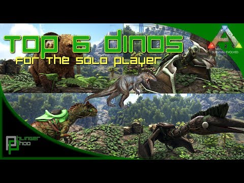 Ark: Survival Evolved - 6 BEST DINOS! ... FOR SOLO PLAY!