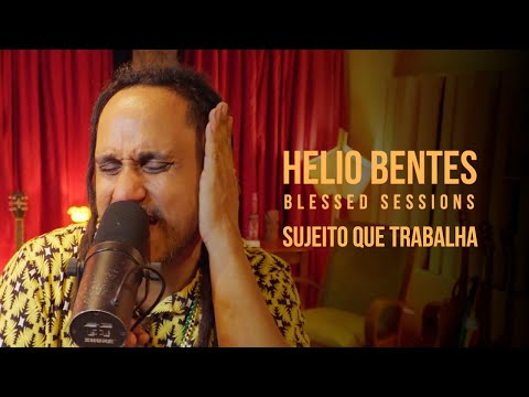 Helio Bentes - Sujeito Que Trabalha - Blessed Sessions (Ao Vivo)