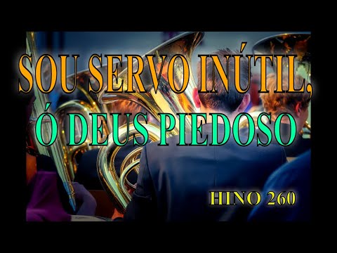 LOUVORES CCB HINO 260 SOU SERVO INÚTIL,Ó DEUS PIEDOSO