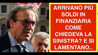 ARRIVANO PIÙ SOLDI IN FINANZIARIA COME CHIEDEVA LA SINISTRA? E SI LAMENTANO..