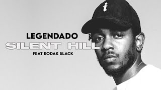 Kendrick Lamar - Silent Hill ft. Kodak Black (Tradução/Legendado)