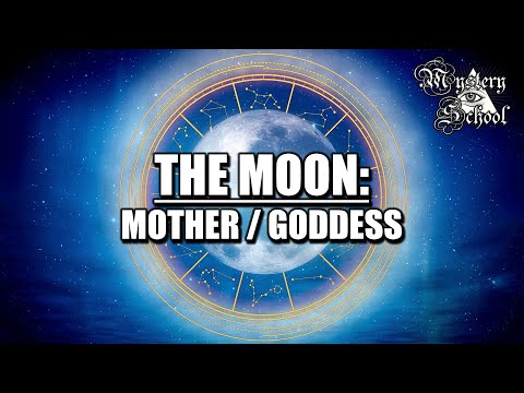 Mystery School Lesson 35: The Planets - The Moon - Mother / Goddess