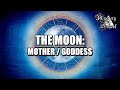 Mystery School Lesson 35: The Planets - The Moon - Mother / Goddess