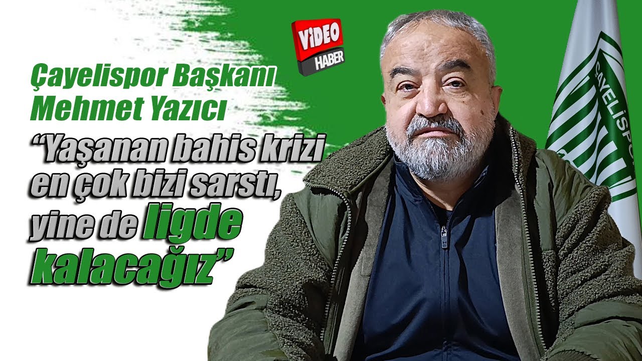 Çayelispor Başkanı Mehmet Yazıcı: “Yaşanan bahis krizi en çok bizi sarstı, yine de ligde kalacağız”