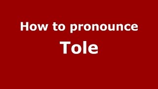 How to pronounce Tole