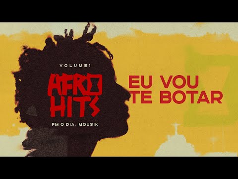 Eu Vou Te Botar -  DJ Will 22, Ya Malb, Preto Show feat FM O Dia, Mousik (Afro Hits Vol.1)