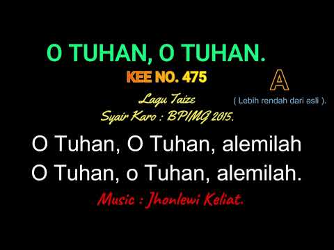 KEE 475 (Karaoke Version). A (lebih rendah). O TUHAN O TUHAN.