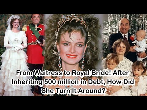 From Waitress to Royal Bride! After Inheriting 500 million in Debt, How Did She Turn It Around?