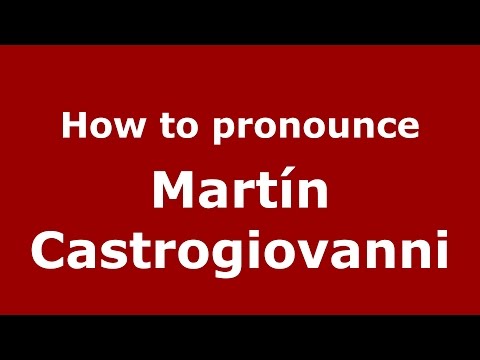 How to pronounce Martín Castrogiovanni (Spanish/Argentina) - PronounceNames.com