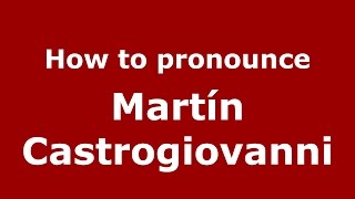 How to pronounce Martín Castrogiovanni