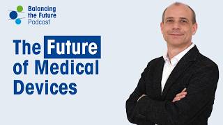 Balancing the Future - S3Ep3 - The Road to Market: How Regulations Shape Medical Devices' Future