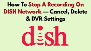 How To Stop A Recording On DISH Network — Cancel, Delete & DVR Settings
