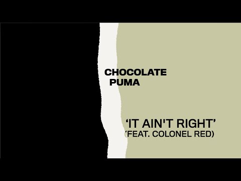 Chocolate Puma - It Ain't Right (feat. Colonel Red) [Official Audio]