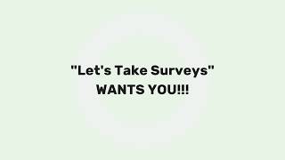 Let's Take Surveys  WANTS YOU!!!