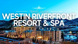 The Westin Riverfront Resort & Spa Avon, Colorado | US Travel Guide