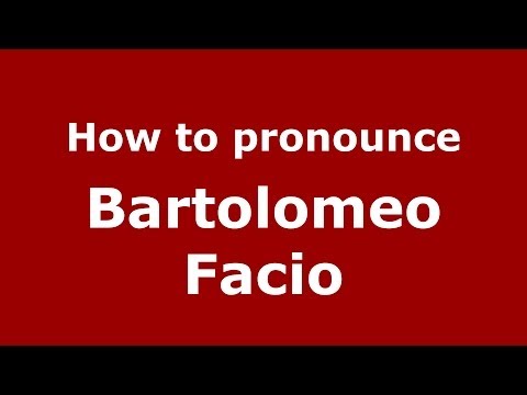 How to pronounce Bartolomeo Facio (Italian/Italy) - PronounceNames.com