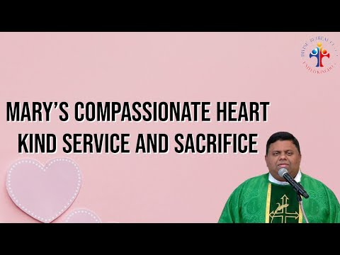 Marian thoughts: Mary's compassionate heart, kind service and sacrifice