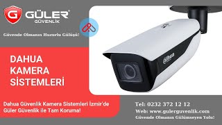 Dahua Güvenlik Kamera Sistemleri İzmir’de Güler Güvenlik ile Tam Korum