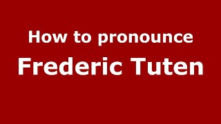 How to pronounce Frederic Tuten