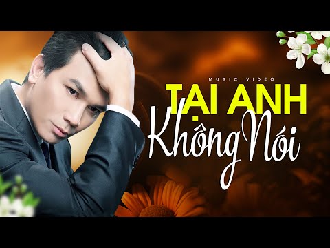 TẠI ANH KHÔNG NÓI