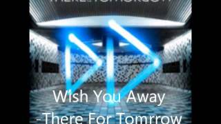 There For Tomorrow - Wish You Away - Lyrics