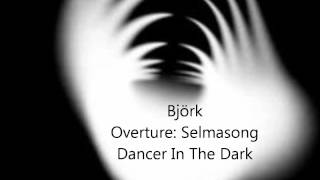 Björk  Overture: Selmasong  : Dancer In The Dark