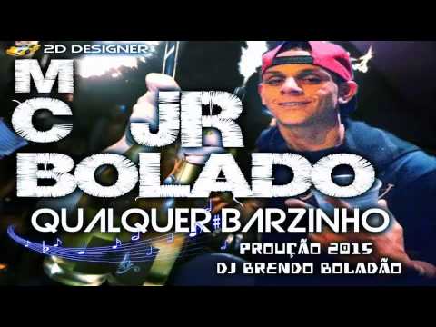 MC Jr Bolado - Qualquer Barzinho (DjBrendoBoladão) Lançamento 2015
