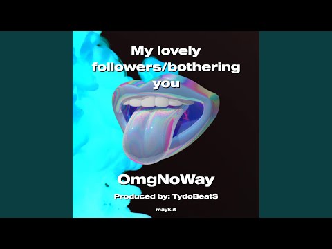 My lovely followers/bothering you