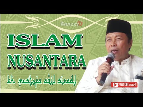 KH. MUSTOFA AQIL SIRADJ II ISLAM NUSANTARA
