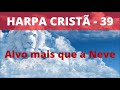 Harpa Cristã 39 Alvo Mais Que A Neve Levi Com Letra