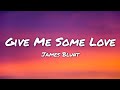 James Blunt - Give Me Some Love (lyrics)