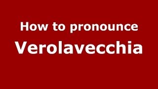 How to pronounce Verolavecchia