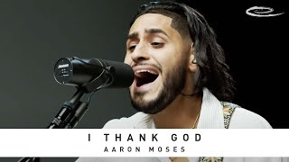 AARON MOSES - I Thank God: Song Session