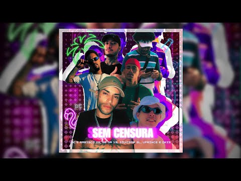 "Sem Censura" MC's Rabisco ZS, GB da 13, Zô, Higor SL, UPrince e DKZS