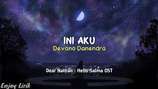 Devano Danendra - Ini Aku (Ost. Dear Nathan : Hello Salma) | Lirik Video