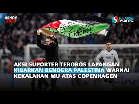Aksi Suporter Terobos Lapangan Kibarkan Bendera Palestina Warnai Kekalahan MU atas Copenhagen