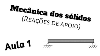 Mecânica dos sólidos - Reações de apoio (AULA 1)